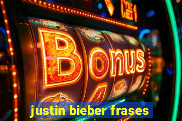 justin bieber frases